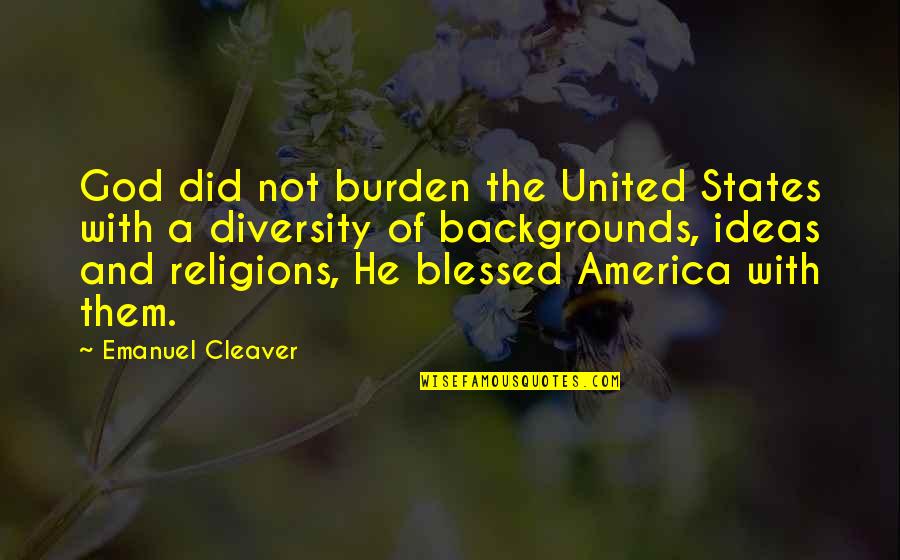 Emanuel Cleaver Quotes By Emanuel Cleaver: God did not burden the United States with