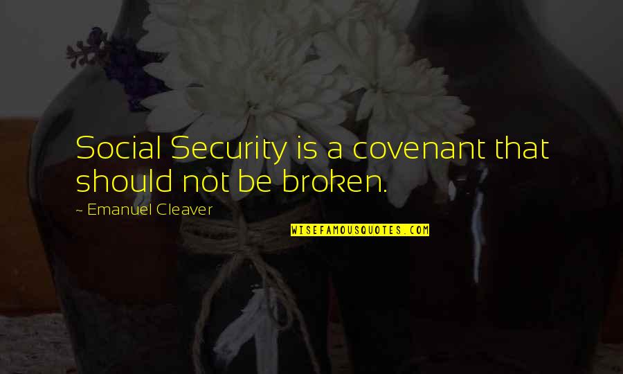 Emanuel Cleaver Quotes By Emanuel Cleaver: Social Security is a covenant that should not
