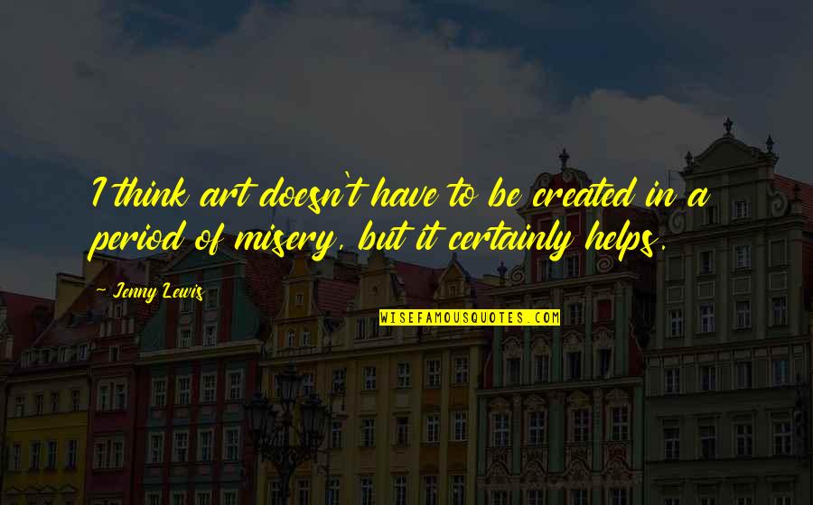 Emanuel Derman Quotes By Jenny Lewis: I think art doesn't have to be created