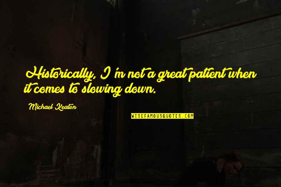 Emanuel Lasker Quotes By Michael Keaton: Historically, I'm not a great patient when it
