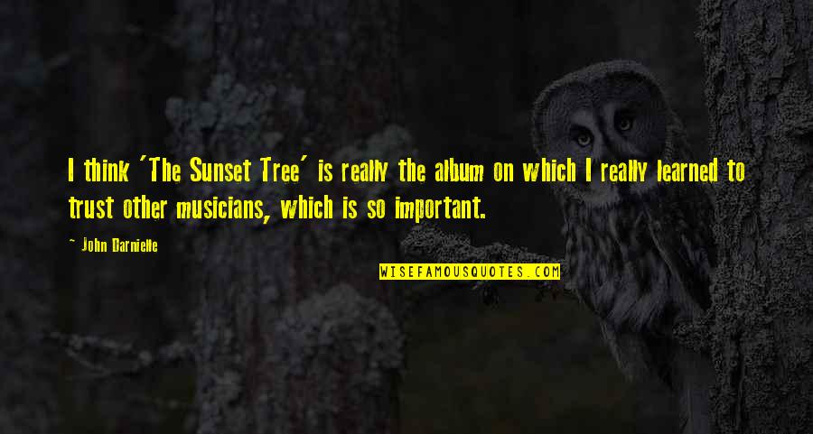 Emanuel Ringelblum Quotes By John Darnielle: I think 'The Sunset Tree' is really the