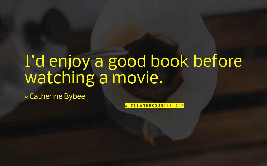 Emanuele Berry Quotes By Catherine Bybee: I'd enjoy a good book before watching a Emanuele Berry Quotes By Catherine Bybee: I'd enjoy a good book before watching a