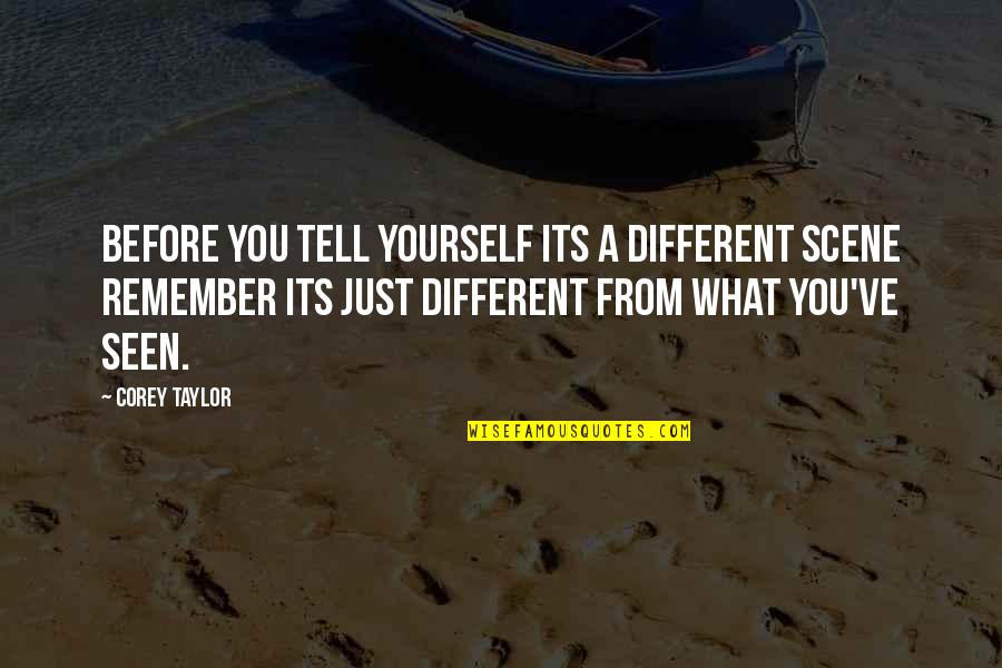 Emanuele Berry Quotes By Corey Taylor: Before you tell yourself its a different scene Emanuele Berry Quotes By Corey Taylor: Before you tell yourself its a different scene