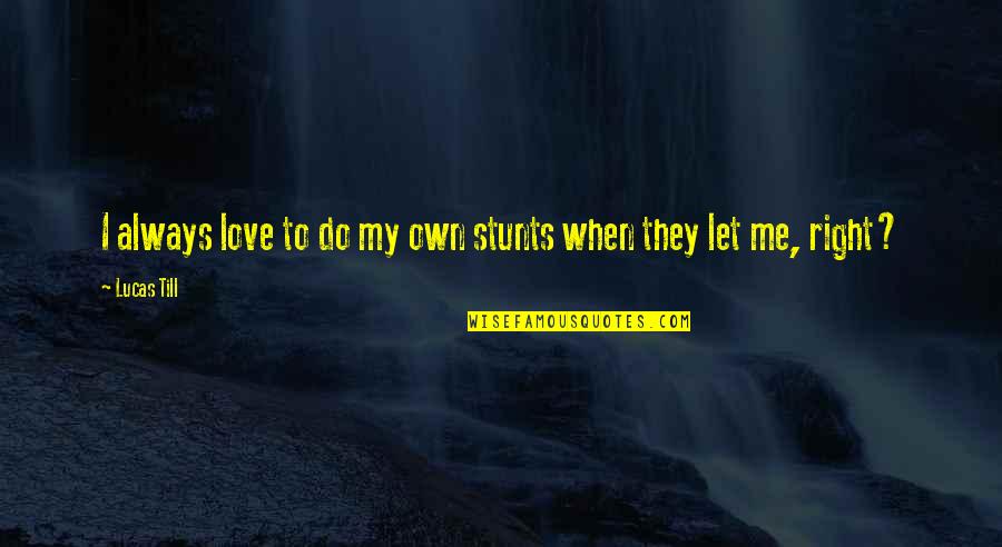Emanuella Comedian Quotes By Lucas Till: I always love to do my own stunts