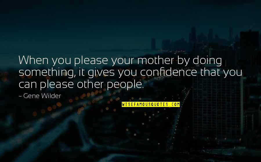 Emanuella Video Quotes By Gene Wilder: When you please your mother by doing something, Emanuella Video Quotes By Gene Wilder: When you please your mother by doing something,
