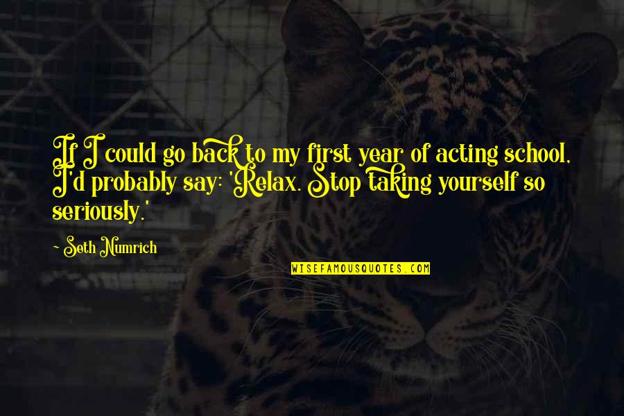Emanuels Online Quotes By Seth Numrich: If I could go back to my first Emanuels Online Quotes By Seth Numrich: If I could go back to my first