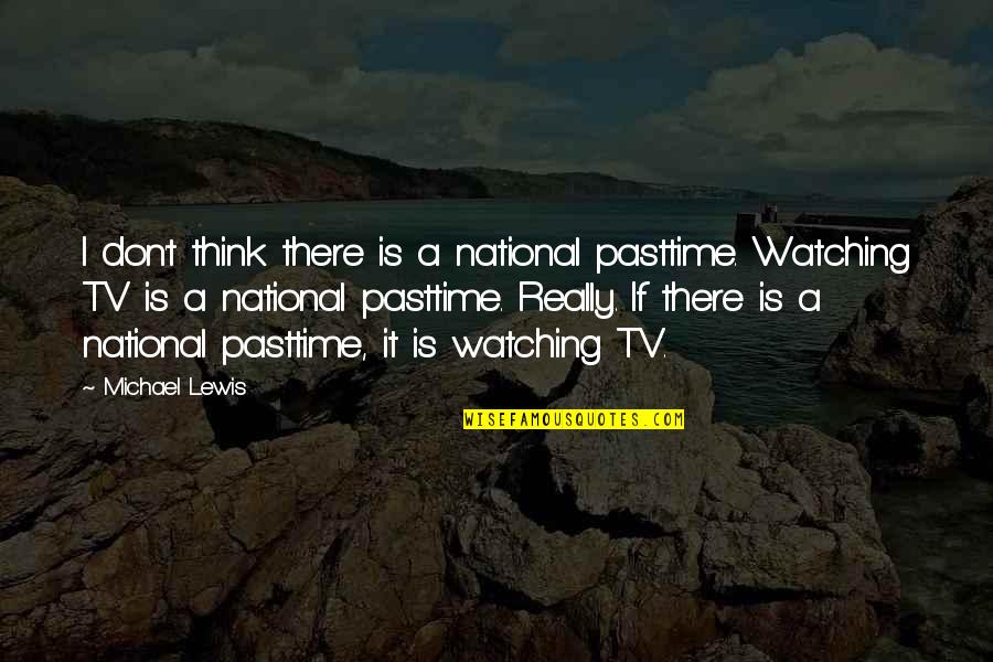 Emanuelson Dad Quotes By Michael Lewis: I don't think there is a national pasttime. Emanuelson Dad Quotes By Michael Lewis: I don't think there is a national pasttime.