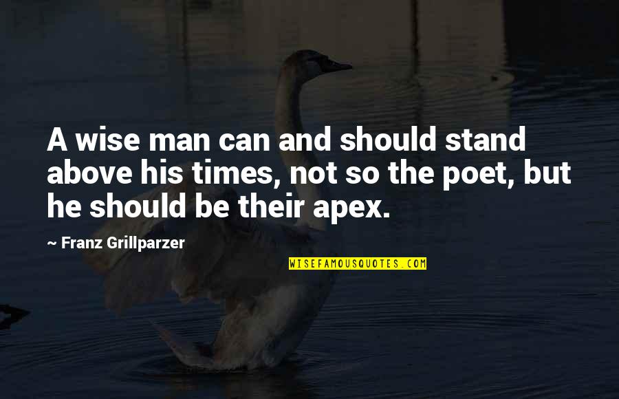 Emanuelson Inn Quotes By Franz Grillparzer: A wise man can and should stand above