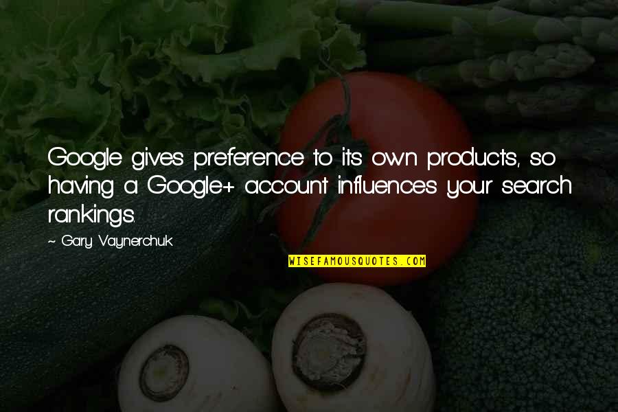 Emanuelson Inn Quotes By Gary Vaynerchuk: Google gives preference to its own products, so