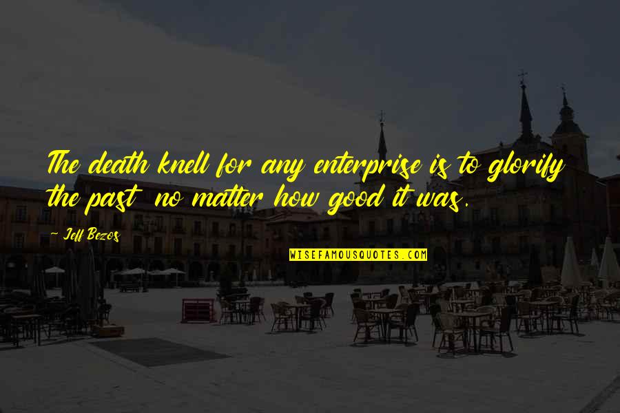Emanuil Catelli Quotes By Jeff Bezos: The death knell for any enterprise is to