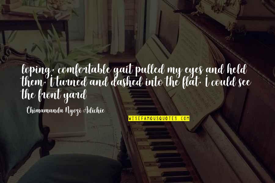 Emanuil Gojdu Quotes By Chimamanda Ngozi Adichie: loping, comfortable gait pulled my eyes and held Emanuil Gojdu Quotes By Chimamanda Ngozi Adichie: loping, comfortable gait pulled my eyes and held