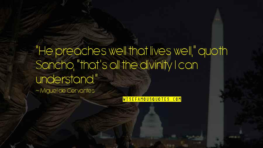 Emanuil Gojdu Quotes By Miguel De Cervantes: "He preaches well that lives well," quoth Sancho, Emanuil Gojdu Quotes By Miguel De Cervantes: "He preaches well that lives well," quoth Sancho,