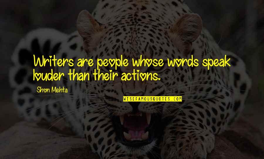 Emarcy Jazz Quotes By Shon Mehta: Writers are people whose words speak louder than