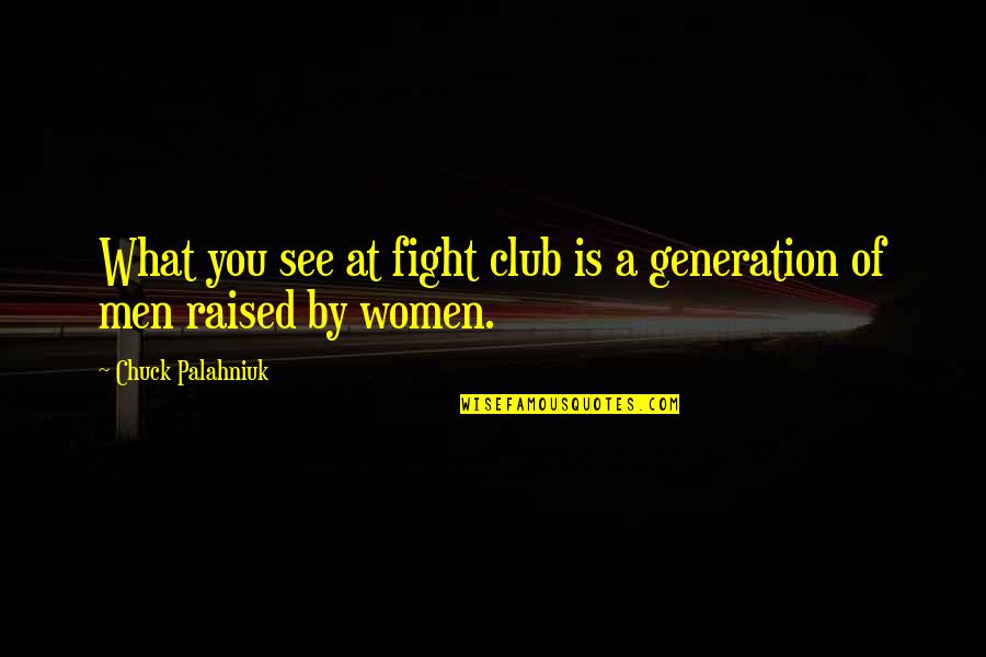 Emasculation Of Men Quotes By Chuck Palahniuk: What you see at fight club is a