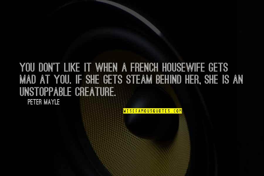 Emasculation Regeneration Quotes By Peter Mayle: You don't like it when a French housewife