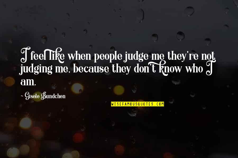 Emasti Quotes By Gisele Bundchen: I feel like when people judge me they're