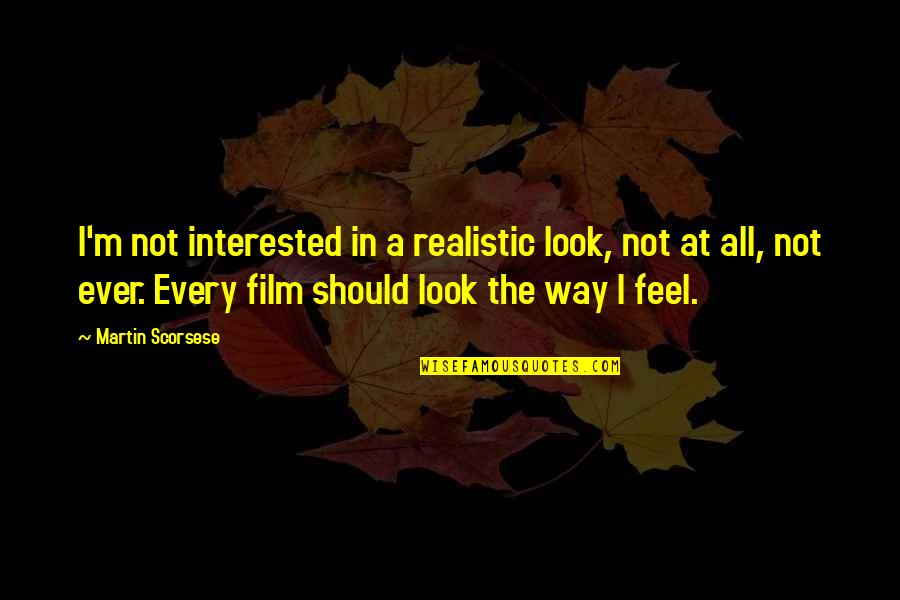 Ematram Quotes By Martin Scorsese: I'm not interested in a realistic look, not Ematram Quotes By Martin Scorsese: I'm not interested in a realistic look, not