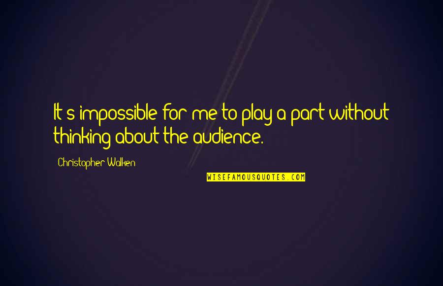Embajadores Quotes By Christopher Walken: It's impossible for me to play a part