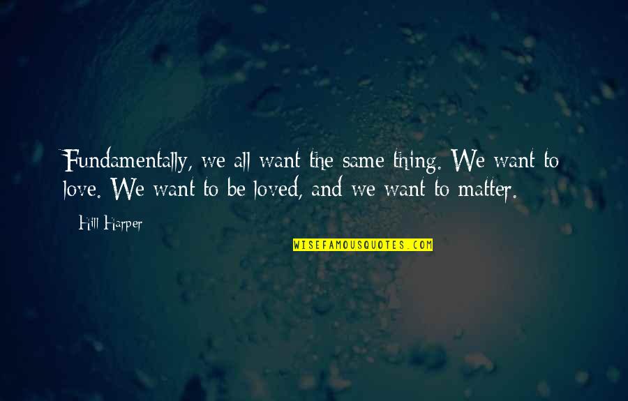 Embalar Sabonetes Quotes By Hill Harper: Fundamentally, we all want the same thing. We Embalar Sabonetes Quotes By Hill Harper: Fundamentally, we all want the same thing. We