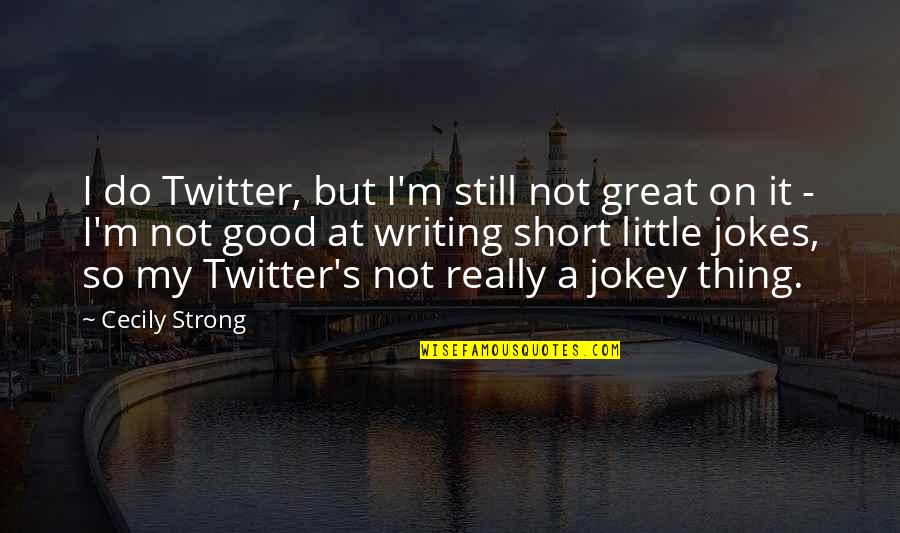 Embalm Quotes By Cecily Strong: I do Twitter, but I'm still not great Embalm Quotes By Cecily Strong: I do Twitter, but I'm still not great