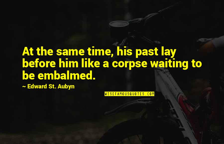 Embalmed Quotes By Edward St. Aubyn: At the same time, his past lay before