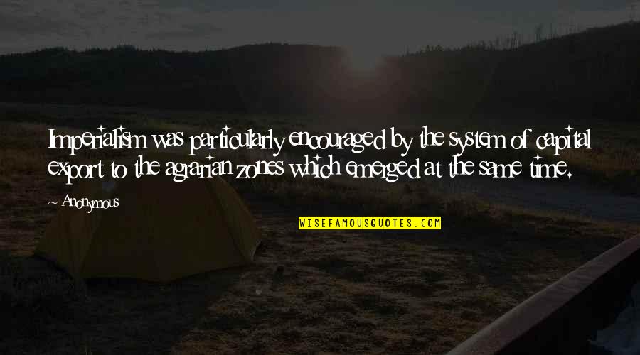 Embalming Quotes By Anonymous: Imperialism was particularly encouraged by the system of Embalming Quotes By Anonymous: Imperialism was particularly encouraged by the system of
