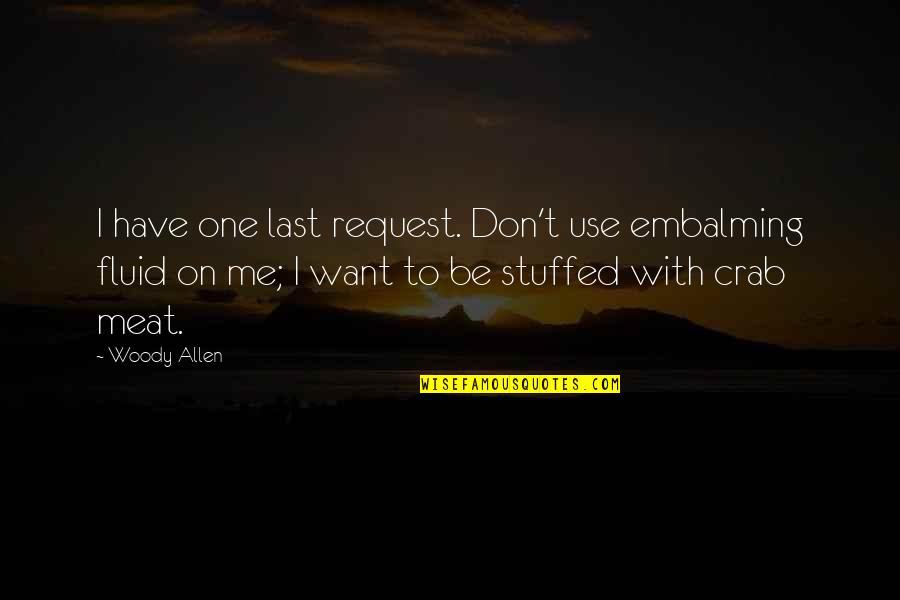Embalming Quotes By Woody Allen: I have one last request. Don't use embalming Embalming Quotes By Woody Allen: I have one last request. Don't use embalming