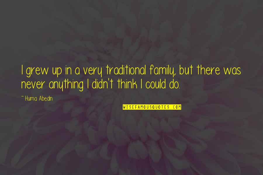 Embalo Sinonimo Quotes By Huma Abedin: I grew up in a very traditional family, Embalo Sinonimo Quotes By Huma Abedin: I grew up in a very traditional family,