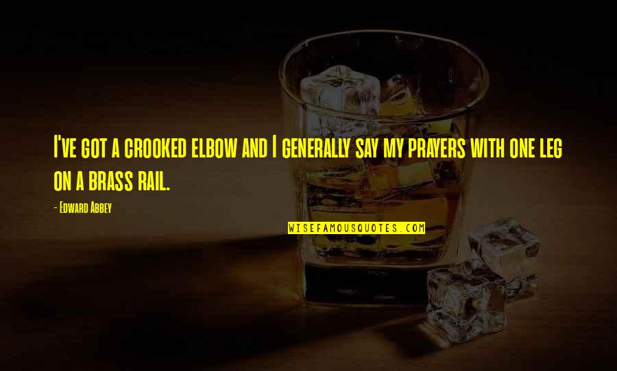 Embalsamadora Quotes By Edward Abbey: I've got a crooked elbow and I generally Embalsamadora Quotes By Edward Abbey: I've got a crooked elbow and I generally