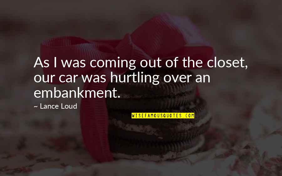 Embankment Quotes By Lance Loud: As I was coming out of the closet,