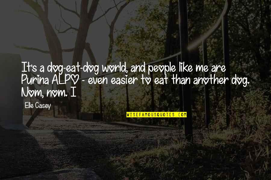 Embankments To Keep Quotes By Elle Casey: It's a dog-eat-dog world, and people like me Embankments To Keep Quotes By Elle Casey: It's a dog-eat-dog world, and people like me