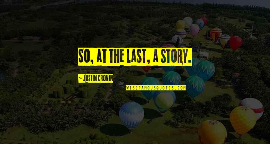 Embaras Quotes By Justin Cronin: So, at the last, a story.
