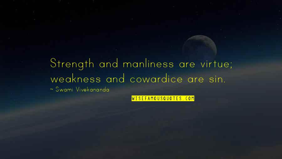 Embarased Quotes By Swami Vivekananda: Strength and manliness are virtue; weakness and cowardice
