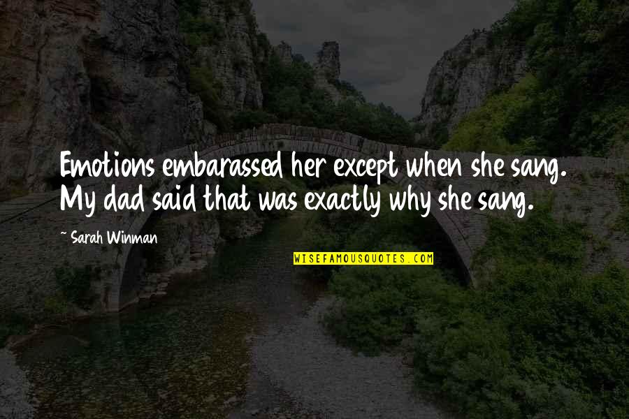 Embarassed Quotes By Sarah Winman: Emotions embarassed her except when she sang. My Embarassed Quotes By Sarah Winman: Emotions embarassed her except when she sang. My