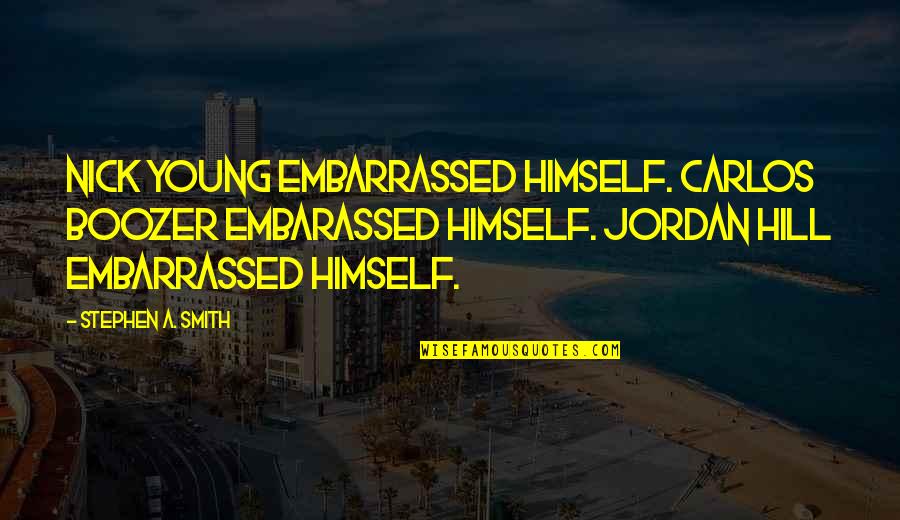 Embarassed Quotes By Stephen A. Smith: Nick Young embarrassed himself. Carlos Boozer embarassed himself.