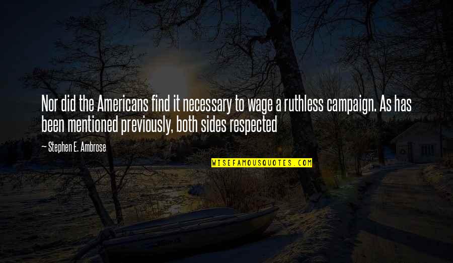 Embarassed Quotes By Stephen E. Ambrose: Nor did the Americans find it necessary to