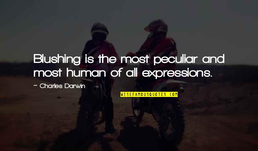 Embarassment Quotes By Charles Darwin: Blushing is the most peculiar and most human