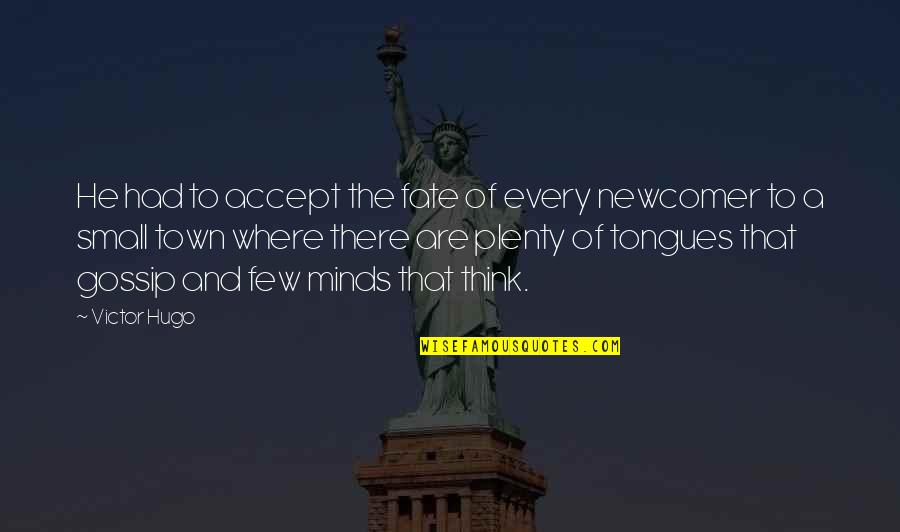 Embarazadas Abotonadas Quotes By Victor Hugo: He had to accept the fate of every Embarazadas Abotonadas Quotes By Victor Hugo: He had to accept the fate of every