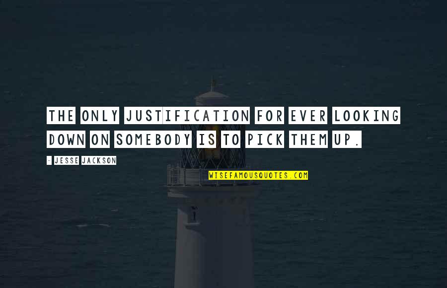 Embarazadas Funny Quotes By Jesse Jackson: The only justification for ever looking down on