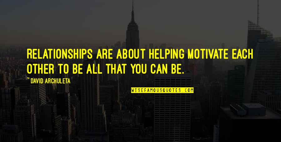 Embarcaciones Pesqueras Quotes By David Archuleta: Relationships are about helping motivate each other to