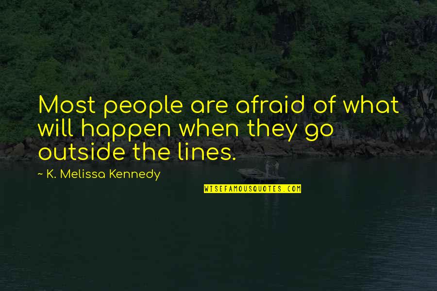 Embargo Def Quotes By K. Melissa Kennedy: Most people are afraid of what will happen Embargo Def Quotes By K. Melissa Kennedy: Most people are afraid of what will happen