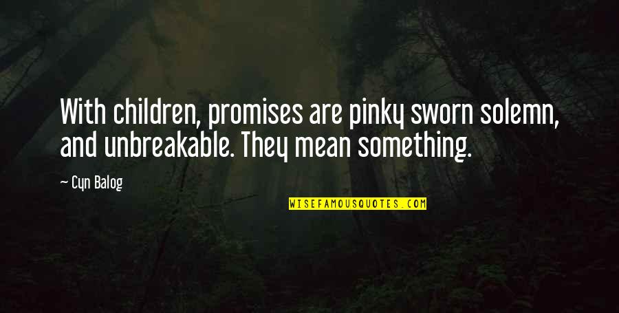 Embargoes Or Embargos Quotes By Cyn Balog: With children, promises are pinky sworn solemn, and