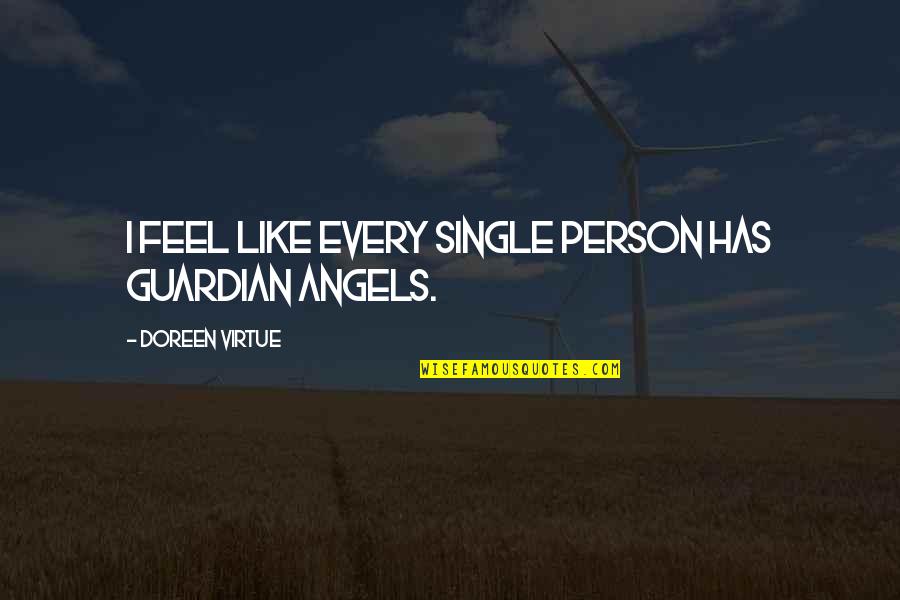 Embark On A Journey Quote Quotes By Doreen Virtue: I feel like every single person has guardian Embark On A Journey Quote Quotes By Doreen Virtue: I feel like every single person has guardian