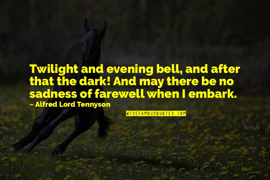 Embark Quotes By Alfred Lord Tennyson: Twilight and evening bell, and after that the