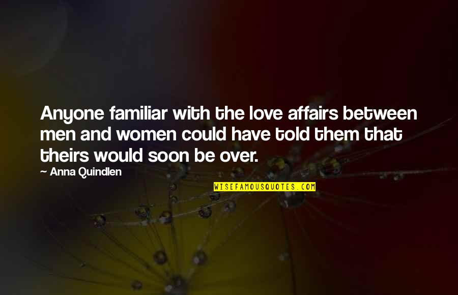 Embark Quotes By Anna Quindlen: Anyone familiar with the love affairs between men