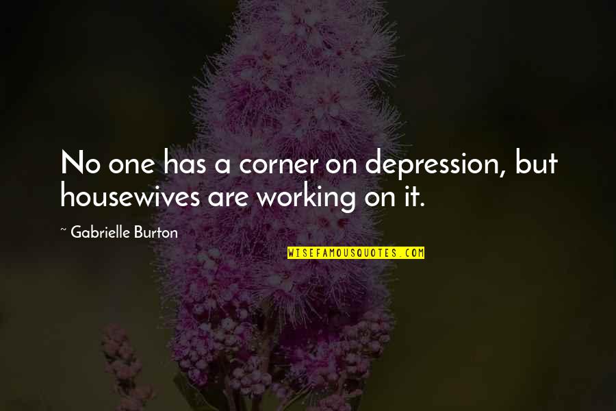 Embark Quotes By Gabrielle Burton: No one has a corner on depression, but