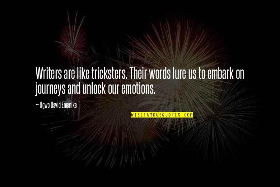 Embark Quotes By Ogwo David Emenike: Writers are like tricksters. Their words lure us