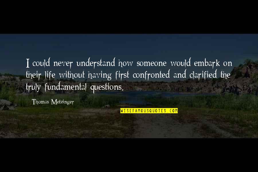 Embark Quotes By Thomas Metzinger: I could never understand how someone would embark