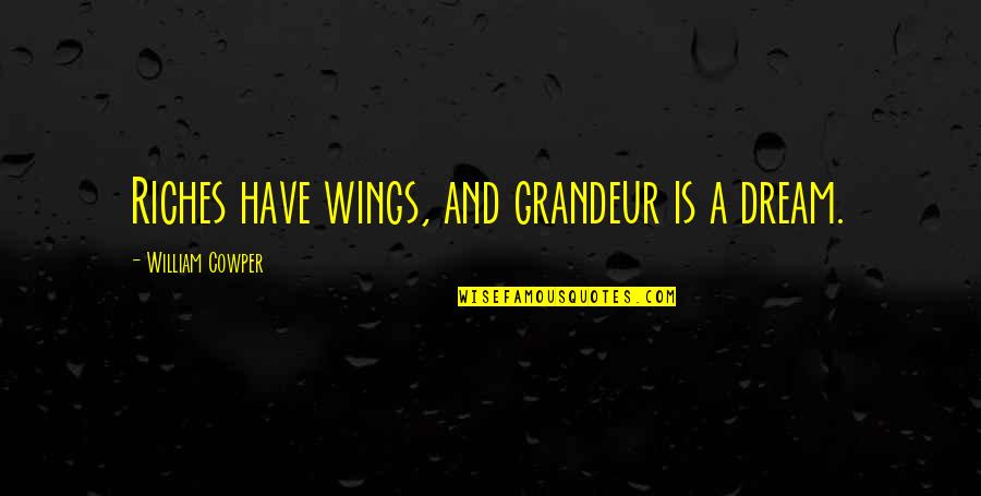 Embarking On A New Adventure Quotes By William Cowper: Riches have wings, and grandeur is a dream.