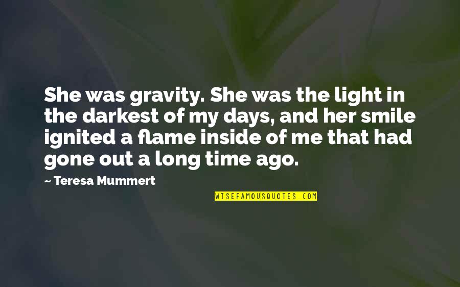 Embarking On New Adventures Quotes By Teresa Mummert: She was gravity. She was the light in